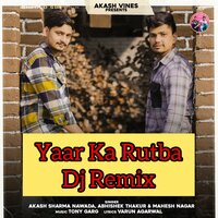 Yaar Ka Rutba - Akash Sharma Nawada & Abhishek Thakur & Mahesh Nagar & DJ Swam