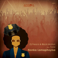 Nanka Lamaphoyisa - DJ Fresca & Black Motion & Tuna