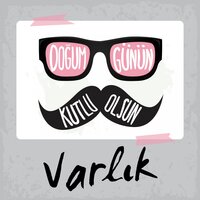 Doğum Günün Kutlu Olsun Varlık - Sirel