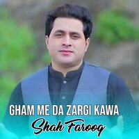 Gham Me Da Zargi Kawa - shah farooq