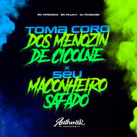 Toma Coro dos Menozin de Cyclone X Seu Maconheiro Safado - DJ Pilli011 & DJ Tchouzen & Authentic Records & MC PIPOKINHA