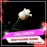 Gray-Haired Roses - Oblomov & DJ Vojo