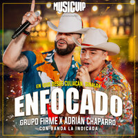 Enfocado (En Vivo) - Grupo Firme & Adrian Chaparro