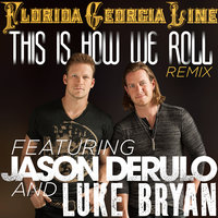 This Is How We Roll - Florida Georgia Line & Jason Derulo & Luke Bryan