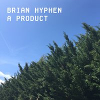 A Product - Brian Hyphen