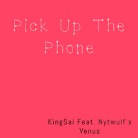 Pick up the Phone - King Sai & Venus & NytWulf