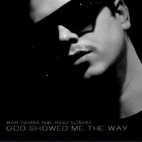 God Showed Me the Way - Bah Samba & Riqo Suaveé