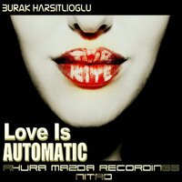 Love Is Automatic - Burak Harsitlioglu