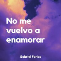 No me vuelvo a enamorar - Gabriel Farias