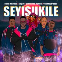 Seyisukile - Bruno Masemza & Lady Du & DJ Yessonia & Charf Rizzer Beats & Elliker SA