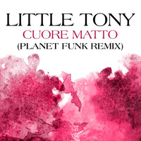 Cuore Matto - Little Tony & Planet Funk