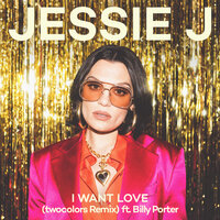 I Want Love - Jessie J & Billy Porter & twocolors
