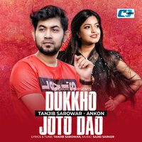 Dukkho Joto Dao - Tanjib Sarowar & Ankon