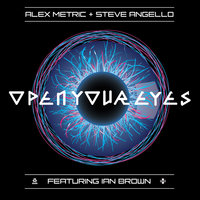 Open Your Eyes - Alex Metric & Steve Angello & Ian Brown & Style of Eye