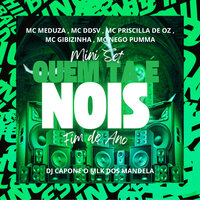 Mini Set - Quem Tá É Nois - Fim de Ano - DJ CAPONE O MLK DOS MANDELA & MC DDSV & MC Nego Pumma & Mc Meduza & MC Gibizinha & MC PRISCILLA DE OZ