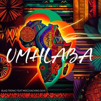 Umhlaba - Blaq Tronic & Mocchachino Ochi