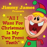 All I Want For Christmas Is My Two Front Teeth - Jimmy James