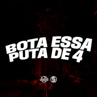 Bota Essa Puta de 4 - MC GOMES BH & Mc Magrinho & DJ H.G & Mc Lolo do 18