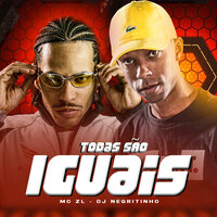 Todas São Iguais - Mc ZL & DJ Negritinho