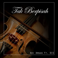 Tak Berpisah - Ari Amnan & Dis