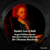 Love In Bath: March (reprise) - Royal Philharmonic Orchestra & Beecham Choral Society & Thomas Beecham & Георг Фридрих Гендель
