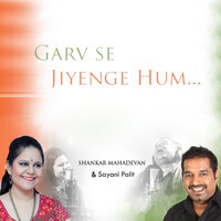 Garv Se Jiyenge Hum - Shankar Mahadevan & Sayani Palit