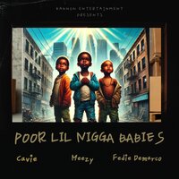 Poor Lil  Nigga Babies - Cavie & Meezy & Fedie Demarco