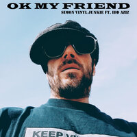 OK My Friend - Simon Vinyl Junkie & Idd Aziz