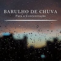 Barulho de Chuva para a Concentração, Pt. 18 - Musicas para Estudar Collective