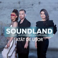 Atat de usor - Soundland & Alexandra Ungureanu