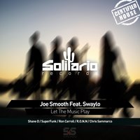 Let the Music Play - Joe Smooth & Swaylo & Shane D