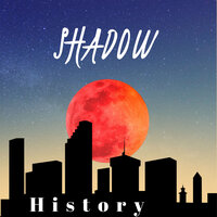 History - Shadow