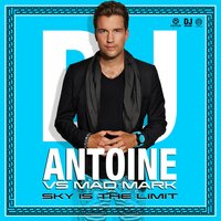 Sky Is the Limit (DJ Antoine vs. Mad Mark) - DJ Antoine & Mad Mark & FlameMakers