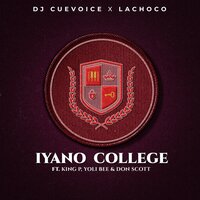 Iyano College - DJ Cuevoice & LaChoco & King P & Yoli Bee & Don scott & DJ Cuevoice, LaChoco feat. King P, Yoli Bee, Don Scott