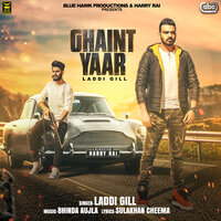 Ghaint Yaar - Laddi Gill with Bhinda Aujla & Bhinda Aujla & Laddi Gill