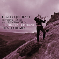 The First Note Is Silent - High Contrast & Tiësto & Underworld