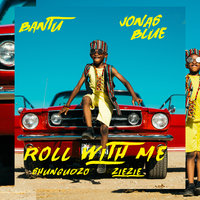 Roll With Me - Bantu & Jonas Blue & Shungudzo & ZieZie