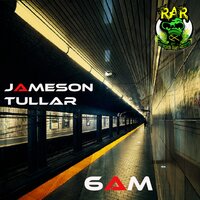 6am - Jameson Tullar