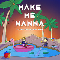 Make Me Wanna - Myah Marie & DJ Opulent