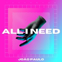 All I Need - Joao Paulo