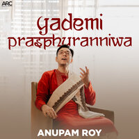 Yademi Prasphuranniwa - Anupam Roy