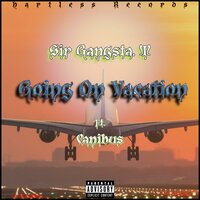 Going On Vacations - Sir Gangsta. T & Canibus & Terrence Mcgruder