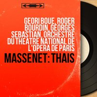Thaïs, Act II, Scene 1: "Étranger, te voilà" (Thaïs, Athanaël) - Roger Bourdin & Orchestre du Théâtre National de l'Opéra de Paris & Geori Boue & Georges Sebastian & Жюль Массне