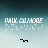 Oblivion - Paul Gilmore & Pete Bellis