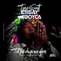 Till the days are gone - Tony Scott & Essay Boyca