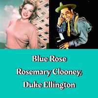 I Let a Song Go Out of My Heart - Rosemary Clooney & Duke Ellington