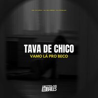 Tava de Chico, Vamo Lá pro Beco - MC VN Cria & DJ Silvério & DJ Pinguim
