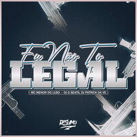 Eu Não To Legal - MC MENOR DO LUSO & DJ GBeats & DJ Patrick Da VS