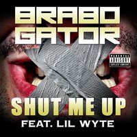 Shut Me Up - Lil Wyte & Brabo Gator