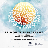 Femme changeante: XI. Des coquillages blancs - Irina de Baghy & Noa Frenkel & Ensemble Variances & Thierry Pécou